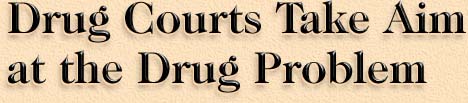 Drug Courts Take Aim at the Drug Problem