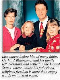 Like others before him of many faiths, Gerhard Waterkamp and his family left Germany and settled in the United States, where, unlike his fatherland, religious freedom is more than empty words on tattered paper.