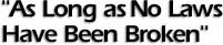 AS LONG AS NO LAWS HAVE BEEN BROKEN