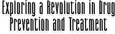 Exploring a Revolution in Drug Prevention and Treatment