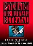 Psychiatry: The Ultimate Betrayal