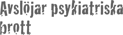 Avslöjar psykiatriska brott